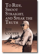 To Ride, Shoot Straight, and Speak the Truth - Jeff Cooper